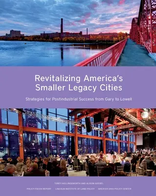 Revitalizar las pequeñas ciudades legado de Estados Unidos: Estrategias para el éxito postindustrial de Gary a Lowell - Revitalizing America's Smaller Legacy Cities: Strategies for Postindustrial Success from Gary to Lowell