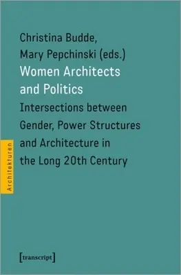 Mujeres arquitectas y política: Intersecciones entre género, estructuras de poder y arquitectura en el largo siglo XX - Women Architects and Politics: Intersections Between Gender, Power Structures, and Architecture in the Long Twentieth Century