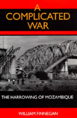 Una guerra complicada: el desgarro de Mozambique - A Complicated War: The Harrowing of Mozambique