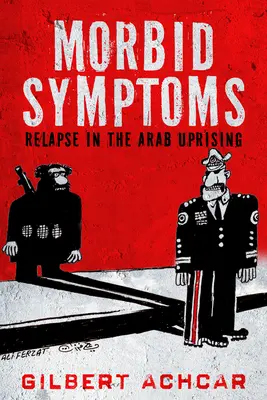 Síntomas mórbidos: La recaída en el levantamiento árabe - Morbid Symptoms: Relapse in the Arab Uprising