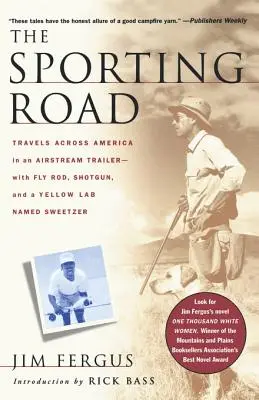 The Sporting Road: Travels Across America in an Airstream Trailer--With Fly Rod, Shotgun, and a Yellow Lab Named Sweetzer (Viajes por América en un remolque Airstream: con caña de pescar, escopeta y un labrador amarillo llamado Sweetzer) - The Sporting Road: Travels Across America in an Airstream Trailer--With Fly Rod, Shotgun, and a Yellow Lab Named Sweetzer