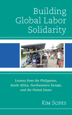 Construir la solidaridad laboral mundial: Lecciones de Filipinas, Sudáfrica, Europa noroccidental y Estados Unidos - Building Global Labor Solidarity: Lessons from the Philippines, South Africa, Northwestern Europe, and the United States