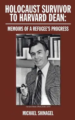 De superviviente del Holocausto a decano de Harvard: Memorias del progreso de un refugiado - Holocaust Survivor to Harvard Dean: Memoirs of a refugee's progress