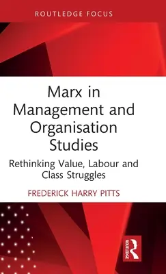 Marx en los estudios de gestión y organización: Repensar el valor, el trabajo y la lucha de clases - Marx in Management and Organisation Studies: Rethinking Value, Labour and Class Struggles