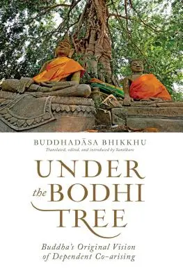 Bajo el árbol Bodhi: la visión original de Buda sobre la co-creación dependiente - Under the Bodhi Tree - Buddha's Original Vision of Dependent Co-Arising