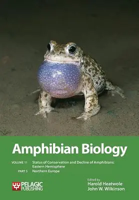 Biología De Los Anfibios, Volumen 11, Parte 5: Estado De Conservación Y Declive De Los Anfibios: Hemisferio Oriental: Norte de Europa - Amphibian Biology, Volume 11, Part 5: Status of Conservation and Decline of Amphibians: Eastern Hemisphere: Northern Europe