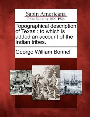 Descripción topográfica de Texas: A la que se añade un relato de las tribus indias. - Topographical Description of Texas: To Which Is Added an Account of the Indian Tribes.