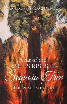 De las cenizas resurge la secuoya: La sabiduría en el dolor - Out of the Ashes Rises the Sequoia Tree: The Wisdom in Pain