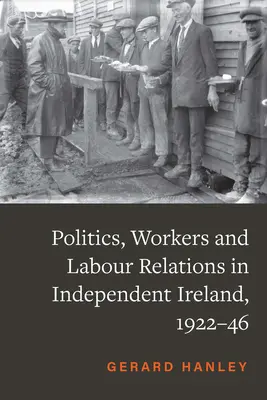 Política y trabajadores en la Irlanda independiente, 1922-46 - Politics and Workers in Independent Ireland, 1922-46