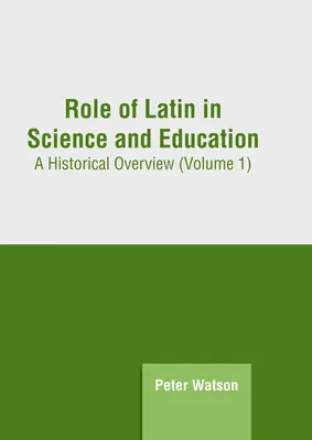 El papel del latín en la ciencia y la educación: Panorama histórico (volumen 1) - Role of Latin in Science and Education: A Historical Overview (Volume 1)