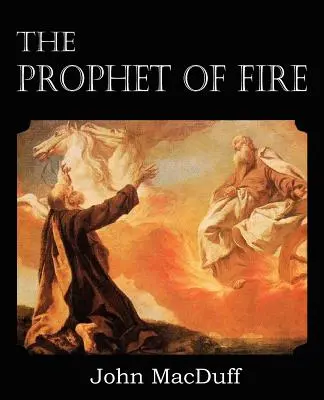 El Profeta de Fuego, La vida y los tiempos de Elías, con sus lecciones - The Prophet of Fire, The life and times of Elijah, with their lessons