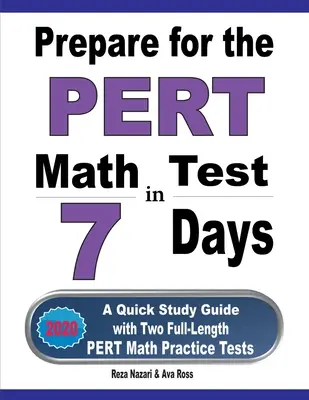 Prepárate para el examen PERT de Matemáticas en 7 días: Una guía rápida de estudio con dos pruebas de práctica de matemáticas PERT de longitud completa - Prepare for the PERT Math Test in 7 Days: A Quick Study Guide with Two Full-Length PERT Math Practice Tests