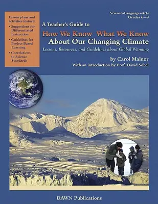 Guía del profesor sobre cómo sabemos lo que sabemos acerca del cambio climático: Lecciones, recursos y directrices sobre el calentamiento global - A Teacher's Guide to How We Know What We Know about Our Changing Climate: Lessons, Resources, and Guidelines about Global Warming