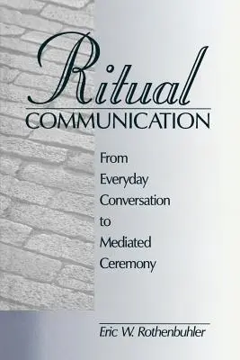 Comunicación ritual: De la conversación cotidiana a la ceremonia mediada - Ritual Communication: From Everyday Conversation to Mediated Ceremony