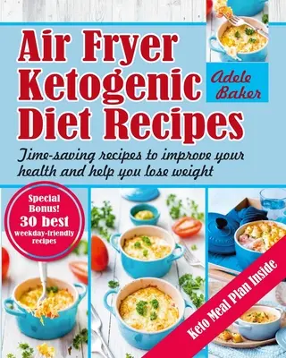 Recetas de la Dieta Cetogénica con Freidora de Aire: Recetas que ahorran tiempo para mejorar su salud y ayudarle a perder peso - Air Fryer Ketogenic Diet Recipes: Time-Saving Recipes to Improve Your Health and Help You Lose Weight