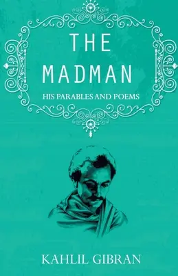 El loco: sus parábolas y poemas - The madman: His Parables and Poems