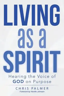 Vivir como un espíritu: Escuchar la voz de Dios a propósito - Living as a Spirit: Hearing the Voice of God on Purpose