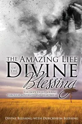 La asombrosa vida de Bendición Divina: Un viaje lleno de esperanza a través de la adversidad y la angustia - The Amazing Life of Divine Blessing: A Hope Filled Journey Through Adversity and Heartbreak