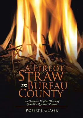 Un fuego de paja en el condado de Bureau: El sueño utópico olvidado del dominio Rosemont de Lamoille - A Fire of Straw in Bureau County: The Forgotten Utopian Dream of Lamoille's Rosemont Domain