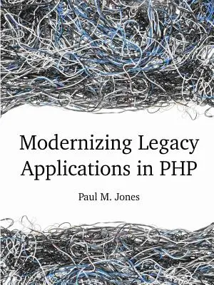 Modernización de aplicaciones heredadas en PHP - Modernizing Legacy Applications in PHP