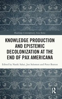 Producción de conocimiento y descolonización epistémica al final de la pax americana - Knowledge Production and Epistemic Decolonization at the End of Pax Americana