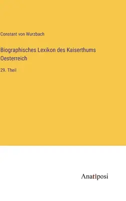 Diccionario Biográfico del Imperio de Austria: 29ª parte - Biographisches Lexikon des Kaiserthums Oesterreich: 29. Theil