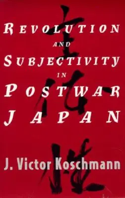 Revolución y subjetividad en el Japón de posguerra - Revolution and Subjectivity in Postwar Japan