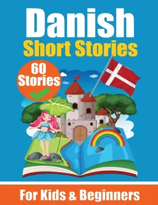 60 cuentos en danés Un libro bilingüe en inglés y danés: Un libro de aprendizaje de danés para niños y principiantes Aprende danés a través de - 60 Short Stories in Danish A Dual-Language Book in English and Danish: A Danish Learning Book for Children and Beginners Learn Danish Language Through