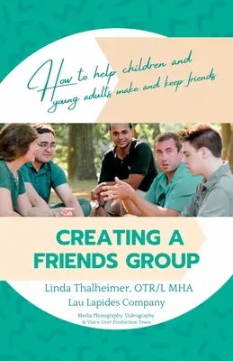Cómo crear un grupo de amigos: Cómo ayudar a niños y jóvenes a hacer y conservar amigos - Creating a Friends Group: How to help children and young adults make and keep friends