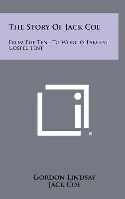 La historia de Jack Coe: De tienda para cachorros a la tienda evangélica más grande del mundo - The Story Of Jack Coe: From Pup Tent To World's Largest Gospel Tent