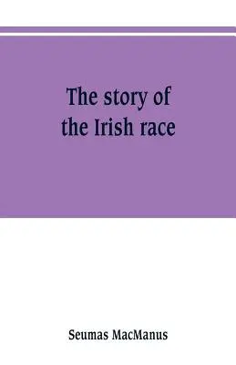 La historia de la raza irlandesa: una historia popular de Irlanda - The story of the Irish race: a popular history of Ireland