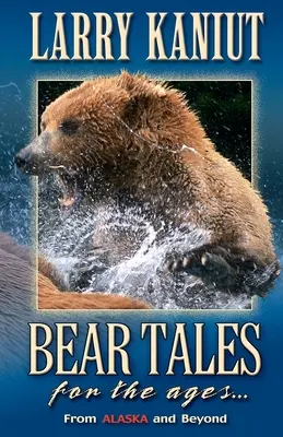 Cuentos de osos para siempre: De Alaska y más allá - Bear Tales for the Ages: From Alaska and Beyond