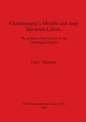 Los Meses de Carlomagno y sus Labores Bávaras: La política de las estaciones en el Imperio carolingio - Charlemagne's Months and their Bavarian Labors: The politics of the Seasons in the Carolingian Empire