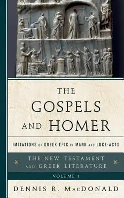 Los Evangelios y Homero: Imitaciones de la épica griega en Marcos y los Hechos de Lucas - The Gospels and Homer: Imitations of Greek Epic in Mark and Luke-Acts