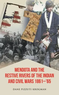 Mendota y los ríos resistentes de las guerras indias y civiles 1861-'65 - Mendota and the Restive Rivers of the Indian and Civil Wars 1861-'65