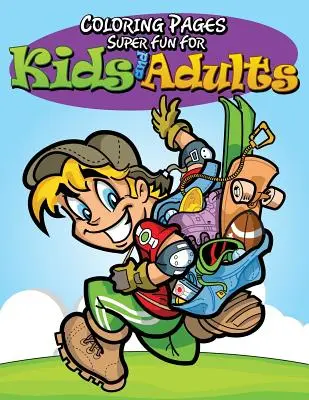 Páginas para colorear: Súper divertido para niños y adultos - Coloring Pages: Super Fun For Kids and Adults