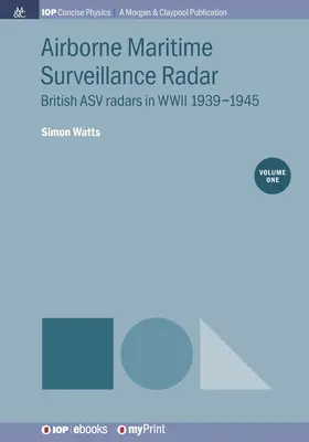 Airborne Maritime Surveillance Radar, Volume 1: Radares ASV británicos en la Segunda Guerra Mundial 1939-1945 - Airborne Maritime Surveillance Radar, Volume 1: British ASV radars in WWII 1939-1945
