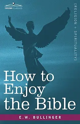 Cómo disfrutar de la Biblia: O, la Palabra, y las Palabras, Cómo Estudiarlas - How to Enjoy the Bible: Or, the Word, and the Words, How to Study Them