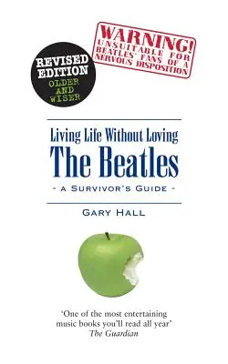 Vivir La Vida Sin Amar A Los Beatles: Guía del superviviente - Living Life Without Loving the Beatles: A Survivor's Guide