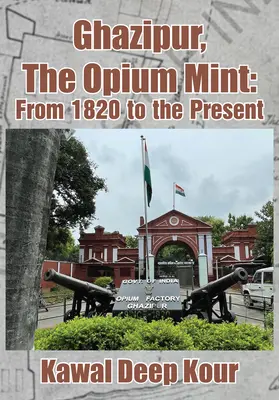 Ghazipur, la ceca del opio: De 1820 a nuestros días - Ghazipur, the Opium Mint: From 1820 to the Present