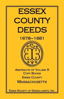 Escrituras del Condado de Essex, 1678-1681, Resúmenes del Volumen 5, Libros Copiados, Condado de Essex, Massachusetts - Essex County Deeds, 1678-1681, Abstracts of Volume 5, Copy Books, Essex County, Massachusetts