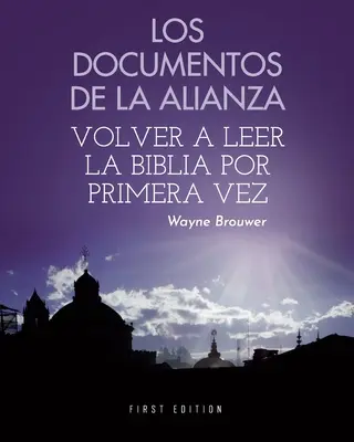 Los documentos de la Alianza: Volver a leer la Biblia por primera vez