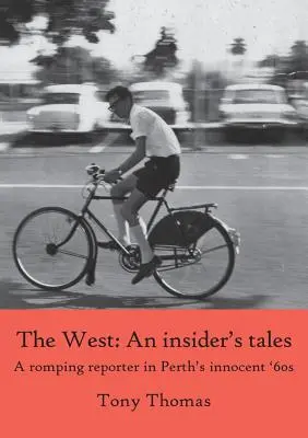 The West - Relatos de un reportero. Un reportero retozón en los inocentes años 60 de Perth - The West - An insider's tales. A romping reporter in Perth's innocent '60s