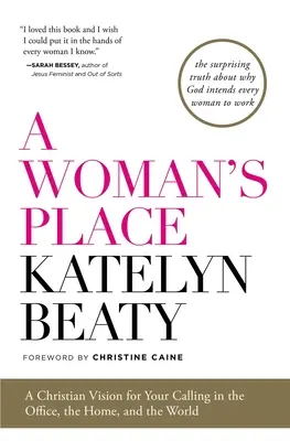 El lugar de la mujer: Una visión cristiana de tu vocación en la oficina, el hogar y el mundo - A Woman's Place: A Christian Vision for Your Calling in the Office, the Home, and the World