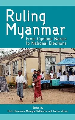 Gobernar Myanmar: Del ciclón Nargis a las elecciones nacionales - Ruling Myanmar: From Cyclone Nargis to National Elections