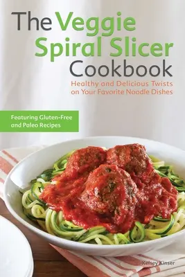 The Veggie Spiral Slicer Cookbook: Deliciosas y saludables variaciones de tus platos de fideos favoritos - The Veggie Spiral Slicer Cookbook: Healthy and Delicious Twists on Your Favorite Noodle Dishes