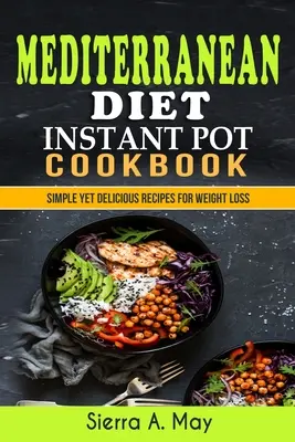 Dieta Mediterránea Instant Pot Cookbook: Recetas sencillas y deliciosas para perder peso - Mediterranean Diet Instant Pot Cookbook: Simple Yet Delicious Recipes For Weight Loss