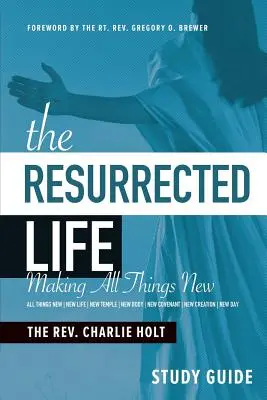 La Vida Resucitada Guía de Estudio: Hacer nuevas todas las cosas - The Resurrected Life Study Guide: Making All Things New