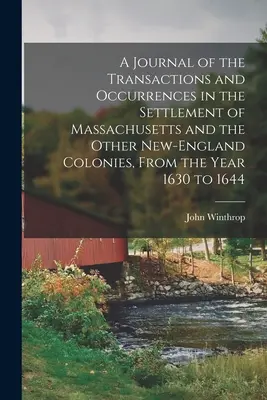 Un Diario de las Transacciones y Ocurrencias en el Asentamiento de Massachusetts y las Otras Colonias de Nueva Inglaterra, Desde el Año 1630 hasta 1644 - A Journal of the Transactions and Occurrences in the Settlement of Massachusetts and the Other New-England Colonies, From the Year 1630 to 1644