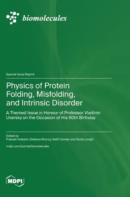 Física del plegamiento, mal plegamiento y desorden intrínseco de proteínas: Un número temático en honor del Profesor Vladimir Uversky con motivo de su 60 aniversario - Physics of Protein Folding, Misfolding, and Intrinsic Disorder: A Themed Issue in Honour of Professor Vladimir Uversky on the Occasion of His 60th Bir